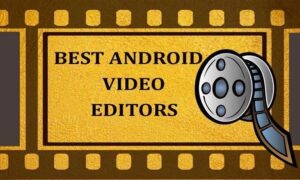 Free and Best Android Video Editor Apps