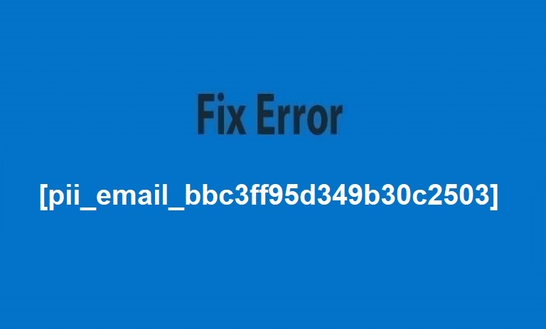 Solve Error Code [pii_email_bbc3ff95d349b30c2503]